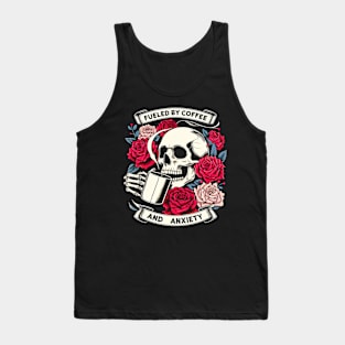 "Fueled by Coffee and Anxiety" Skull and Roses Tank Top
